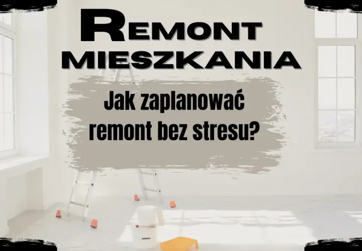 Remont mieszkania: Jak zacząć? Plan krok po kroku bez błędów