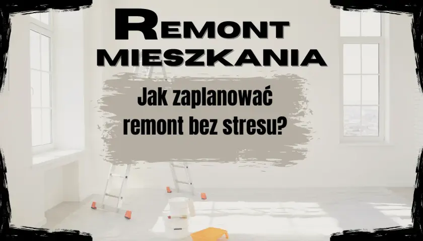 Remont mieszkania: Jak zacząć? Plan krok po kroku bez błędów