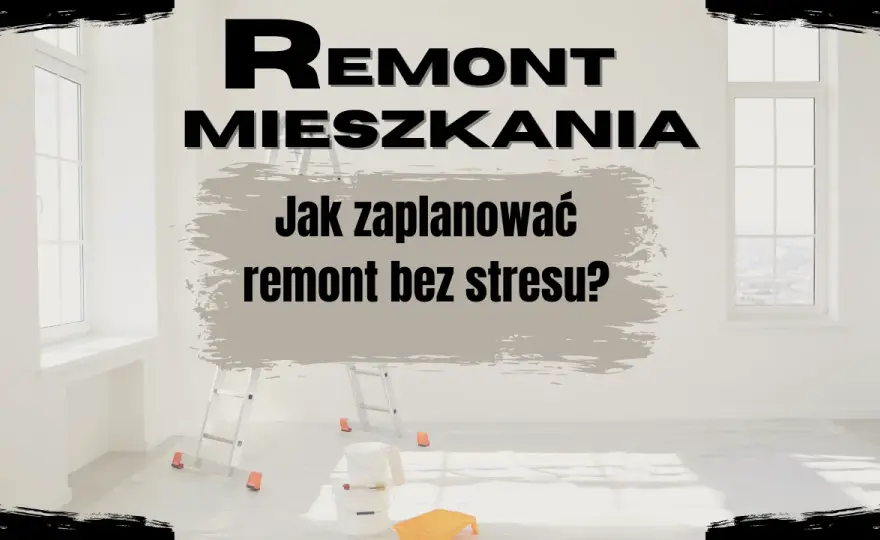 Remont mieszkania: Jak zacząć? Plan krok po kroku bez błędów